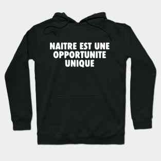 Naitre Est Une Opportunite Unique Hoodie